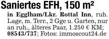 Saniertes EFH, 150 m²in Egglham/Lkr. Rottal Inn, ruh. Lage, m. Terr., 2 Gge u. Garten, nur an ruh., älteres Paar, 1.250 € KM;***; Fotos: immoscout24.de