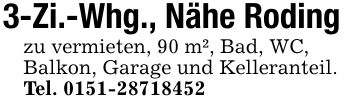 3-Zi.-Whg., Nähe Rodingzu vermieten, 90 m², Bad, WC,Balkon, Garage und Kelleranteil.Tel. ***