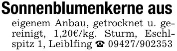Sonnenblumenkerne aus eigenem Anbau, getrocknet u. gereinigt, 1,20€/kg. Sturm, Eschlspitz 1, Leiblfing _ ***