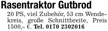 Rasentraktor Gutbrod20 PS, viel Zubehör, 53 cm Wendekreis, große Schnittbreite, Preis 1500,- €. Tel. ***