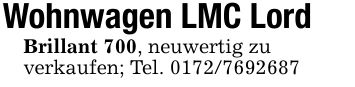 Wohnwagen LMC LordBrillant 700, neuwertig zuverkaufen; Tel. ***