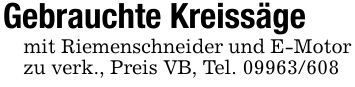Gebrauchte Kreissägemit Riemenschneider und E-Motor zu verk., Preis VB, Tel. ***