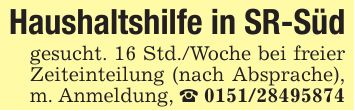 Haushaltshilfe in SR-Südgesucht. 16 Std./Woche bei freier Zeiteinteilung (nach Absprache), m. Anmeldung, _ ***