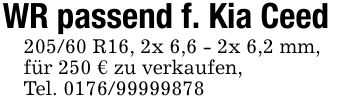 WR passend f. Kia Ceed205/60 R16, 2x 6,6 - 2x 6,2 mm,für 250 € zu verkaufen,Tel. ***