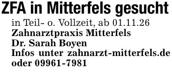 ZFA in Mitterfels gesuchtin Teil- o. Vollzeit, ab 01.11.26Zahnarztpraxis MitterfelsDr. Sarah BoyenInfos unter zahnarzt-mitterfels.de oder ***