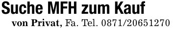 Suche MFH zum Kaufvon Privat, Fa. Tel. ***