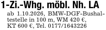 1-Zi.-Whg. möbl. Nh. LAab 1.10.2026, BMW-DGF-Bushaltestelle in 100 m, WM 420 €,KT 600 €, Tel. ***