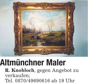 Altmünchner Maler R. Knobloch, gegen Angebot zu verkaufen; Tel. *** ab 19 Uhr
