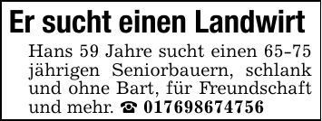 Er sucht einen Landwirt Hans 59 Jahre sucht einen 65-75 jährigen Seniorbauern, schlank und ohne Bart, für Freundschaft und mehr. _ ***