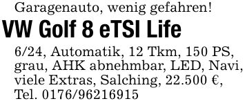 Garagenauto, wenig gefahren!VW Golf 8 eTSI Life6/24, Automatik, 12 Tkm, 150 PS,grau, AHK abnehmbar, LED, Navi,viele Extras, Salching, 22.500 €,Tel. ***
