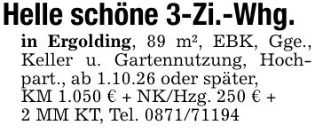Helle schöne 3-Zi.-Whg.in Ergolding, 89 m², EBK, Gge., Keller u. Gartennutzung, Hochpart., ab 1.10.26 oder später,KM 1.050 € + NK/Hzg. 250 € +2 MM KT, Tel. ***