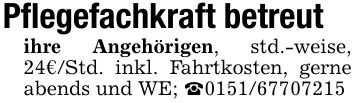 Pflegefachkraft betreutihre Angehörigen, std.-weise, 24€/Std. inkl. Fahrtkosten, gerne abends und WE; _***