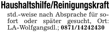 Haushaltshilfe/Reinigungskraftstd.-weise nach Absprache für sofort oder später gesucht, Ort: LA-Wolfgangsdl.; ***