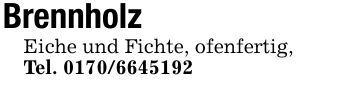 Brennholz Eiche und Fichte, ofenfertig,Tel. ***