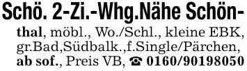 Schö. 2-Zi.-Whg.Nähe Schön-thal, möbl., Wo./Schl., kleine EBK,gr.Bad,Südbalk.,f.Single/Pärchen,ab sof., Preis VB, _ ***