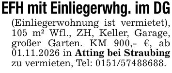 EFH mit Einliegerwhg. im DG(Einliegerwohnung ist vermietet), 105 m² Wfl., ZH, Keller, Garage, großer Garten. KM 900,- €, ab 01.11.2026 in Atting bei Straubing zu vermieten, Tel: ***.