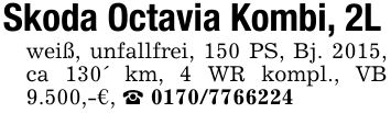 Skoda Octavia Kombi, 2L weiß, unfallfrei, 150 PS, Bj. 2015, ca 130' km, 4 WR kompl., VB 9.500,-€, _ ***