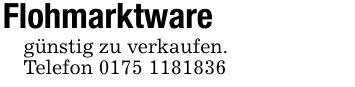 Flohmarktwaregünstig zu verkaufen.Telefon ***
