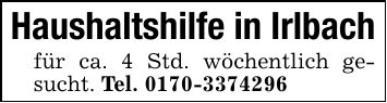Haushaltshilfe in Irlbachfür ca. 4 Std. wöchentlich gesucht. Tel. ***
