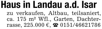 Haus in Landau a.d. Isarzu verkaufen, Altbau, teilsaniert, ca. 175 m² Wfl., Garten, Dachterrasse, 225.000 €, _ ***