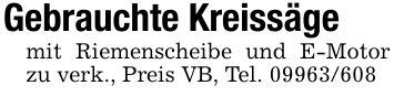 Gebrauchte Kreissägemit Riemenscheibe und E-Motor zu verk., Preis VB, Tel. ***