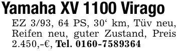 Yamaha XV 1100 ViragoEZ 3/93, 64 PS, 30' km, Tüv neu, Reifen neu, guter Zustand, Preis 2.450,-€, Tel. ***