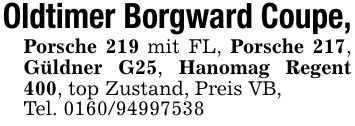 Oldtimer Borgward Coupe,Porsche 219 mit FL, Porsche 217, Güldner G25, Hanomag Regent 400, top Zustand, Preis VB,Tel. ***