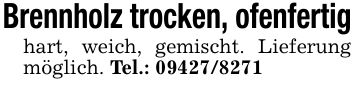 Brennholz trocken, ofenfertig hart, weich, gemischt. Lieferung möglich. Tel.: ***