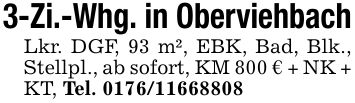 3-Zi.-Whg. in OberviehbachLkr. DGF, 93 m², EBK, Bad, Blk., Stellpl., ab sofort, KM 800 € + NK + KT, Tel. ***