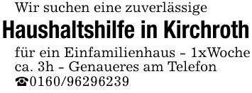 Wir suchen eine zuverlässigeHaushaltshilfe in Kirchrothfür ein Einfamilienhaus - 1xWoche ca. 3h - Genaueres am Telefon_***