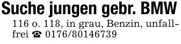 Suche jungen gebr. BMW 116 o. 118, in grau, Benzin, unfallfrei _ ***