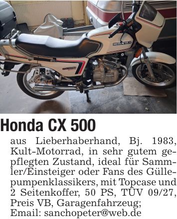 Honda CX 500aus Lieberhaberhand, Bj. 1983, Kult-Motorrad, in sehr gutem gepflegten Zustand, ideal für Sammler/Einsteiger oder Fans des Güllepumpenklassikers, mit Topcase und 2 Seitenkoffer, 50 PS, TÜV 09/27, Preis VB, Garagenfahrzeug;Email: sanchopeter@web.de