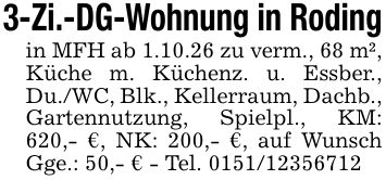 3-Zi.-DG-Wohnung in Rodingin MFH ab 1.10.26 zu verm., 68 m², Küche m. Küchenz. u. Essber., Du./WC, Blk., Kellerraum, Dachb., Gartennutzung, Spielpl., KM: 620,- €, NK: 200,- €, auf Wunsch Gge.: 50,- € - Tel. ***