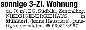 sonnige 3-Zi. Wohnungca. 70 m², EG, Südblk., Zentralhzg. NIEDRIGENERGIEHAUS, in Mühldorf, (keine Haustiere), günstig zu vermieten. _ ***