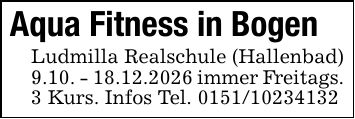 Aqua Fitness in BogenLudmilla Realschule (Hallenbad) 9.10. - 18.12.2026 immer Freitags.3 Kurs. Infos Tel. ***