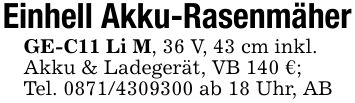 Einhell Akku-RasenmäherGE-C11 Li M, 36 V, 43 cm inkl.Akku & Ladegerät, VB 140 €; Tel. *** ab 18 Uhr, AB