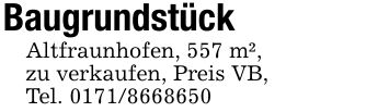 BaugrundstückAltfraunhofen, 557 m²,zu verkaufen, Preis VB, Tel. ***