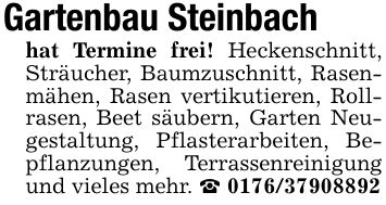 Gartenbau Steinbachhat Termine frei! Heckenschnitt, Sträucher, Baumzuschnitt, Rasenmähen, Rasen vertikutieren, Rollrasen, Beet säubern, Garten Neugestaltung, Pflasterarbeiten, Bepflanzungen, Terrassenreinigung und vieles mehr. _ ***