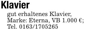 Klaviergut erhaltenes Klavier,Marke: Eterna, VB 1.000 €;Tel. ***