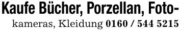 Kaufe Bücher, Porzellan, Foto-kameras, Kleidung ***