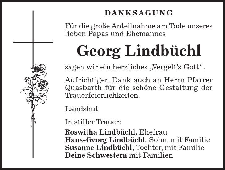 Danksagung Für die große Anteilnahme am Tode unseres lieben Papas und Ehemannes Georg Lindbüchl sagen wir ein herzliches 