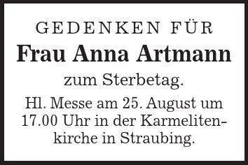 Gedenken für Frau Anna Artmann zum Sterbetag. Hl. Messe am 25. August um 17.00 Uhr in der Karmelitenkirche in Straubing.