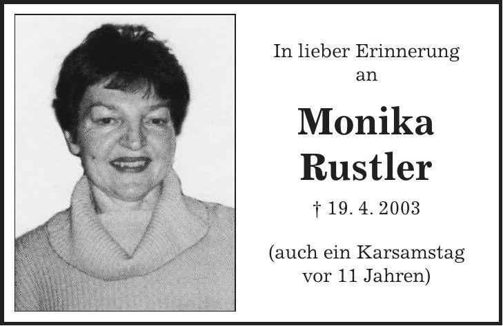 In lieber Erinnerung an Monika Rustler + 19. 4. 2003 (auch ein Karsamstag vor 11 Jahren)
