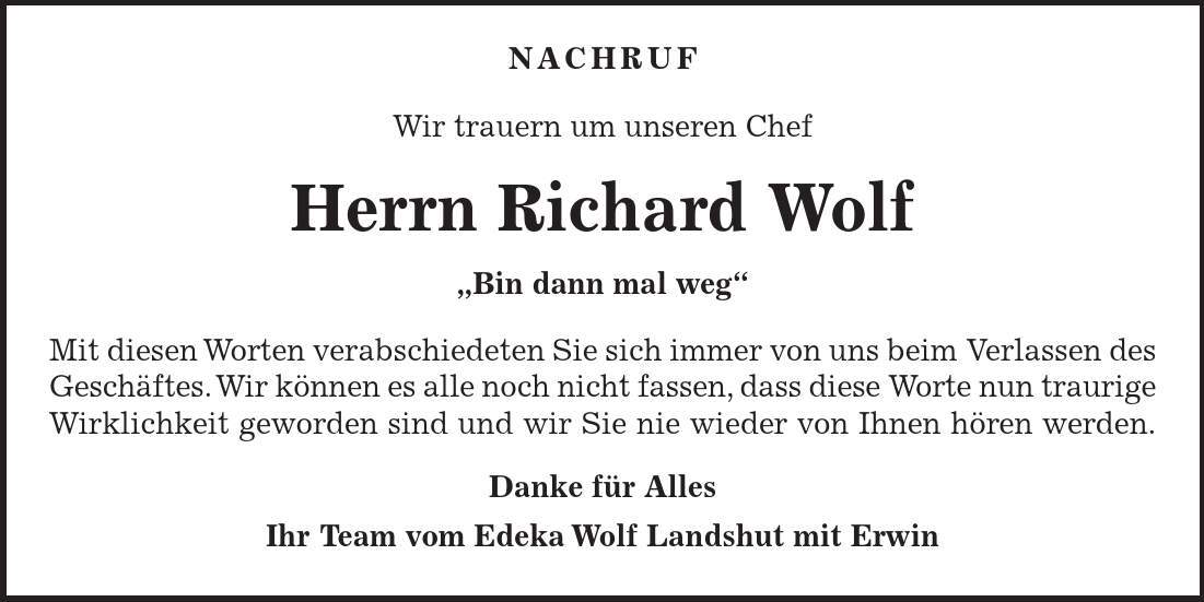  Nachruf Wir trauern um unseren Chef Herrn Richard Wolf 