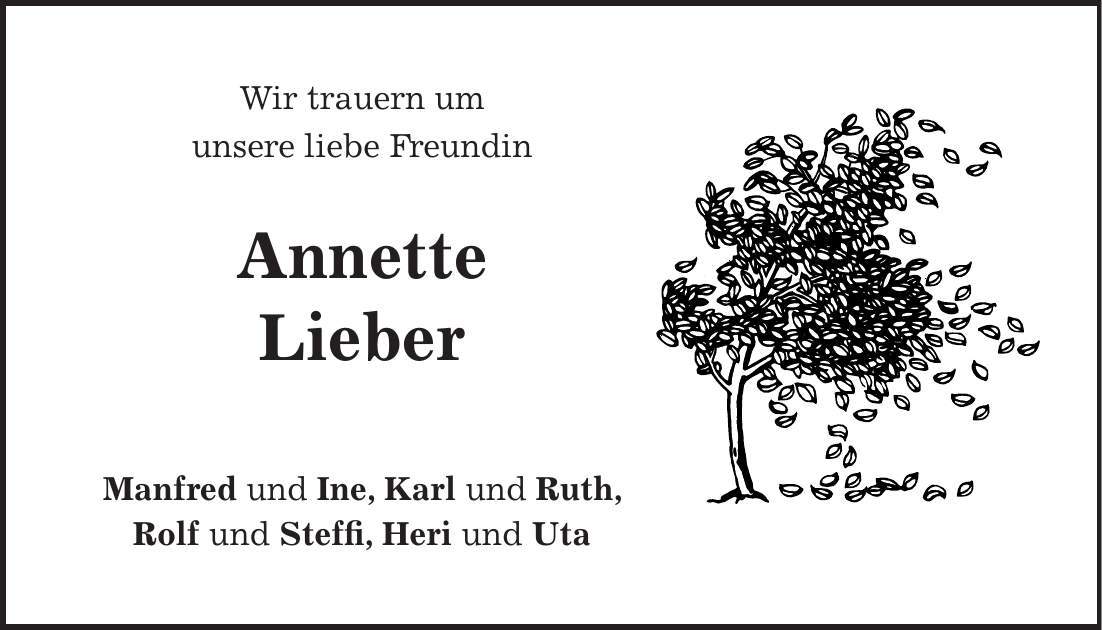 Wir trauern um unsere liebe Freundin Annette Lieber Manfred und Ine, Karl und Ruth, Rolf und Steffi, Heri und Uta