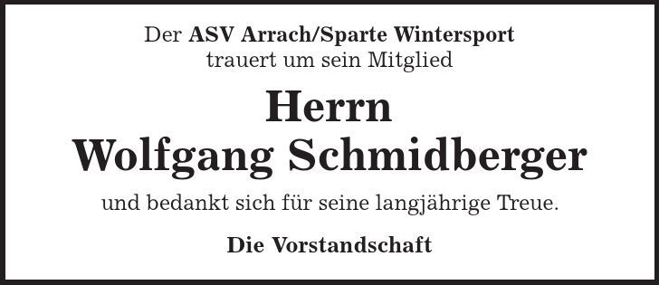 Der ASV Arrach/Sparte Wintersport trauert um sein Mitglied Herrn Wolfgang Schmidberger und bedankt sich für seine langjährige Treue. Die Vorstandschaft 