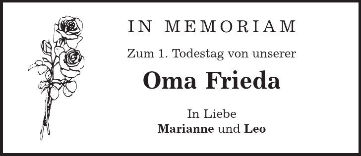 in memoriam Zum 1. Todestag von unserer Oma Frieda In Liebe Marianne und Leo 