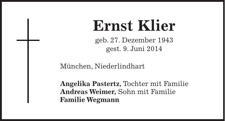 Ernst Klier geb. 27. Dezember 1943 gest. 9. Juni 2014 München, Niederlindhart Angelika Pastertz, Tochter mit Familie Andreas Weimer, Sohn mit Familie Familie Wegmann