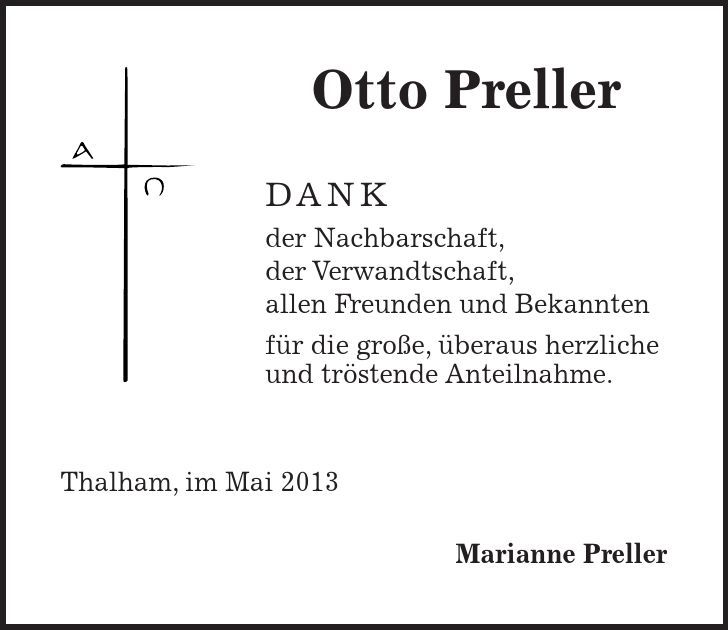 Otto Preller DANK der Nachbarschaft, der Verwandtschaft, allen Freunden und Bekannten für die große, überaus herzliche und tröstende Anteilnahme. Thalham, im Mai 2013 Marianne Preller
