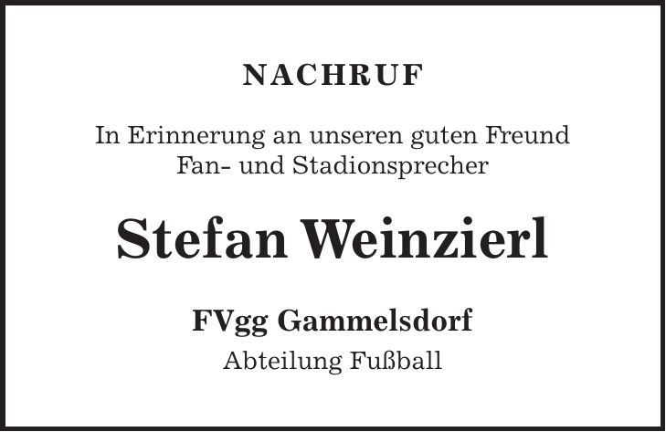 Nachruf In Erinnerung an unseren guten Freund Fan- und Stadionsprecher Stefan Weinzierl FVgg Gammelsdorf Abteilung Fußball